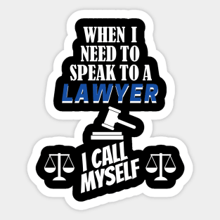 When I Need To Call A Lawyer, I Call Myself. Sticker